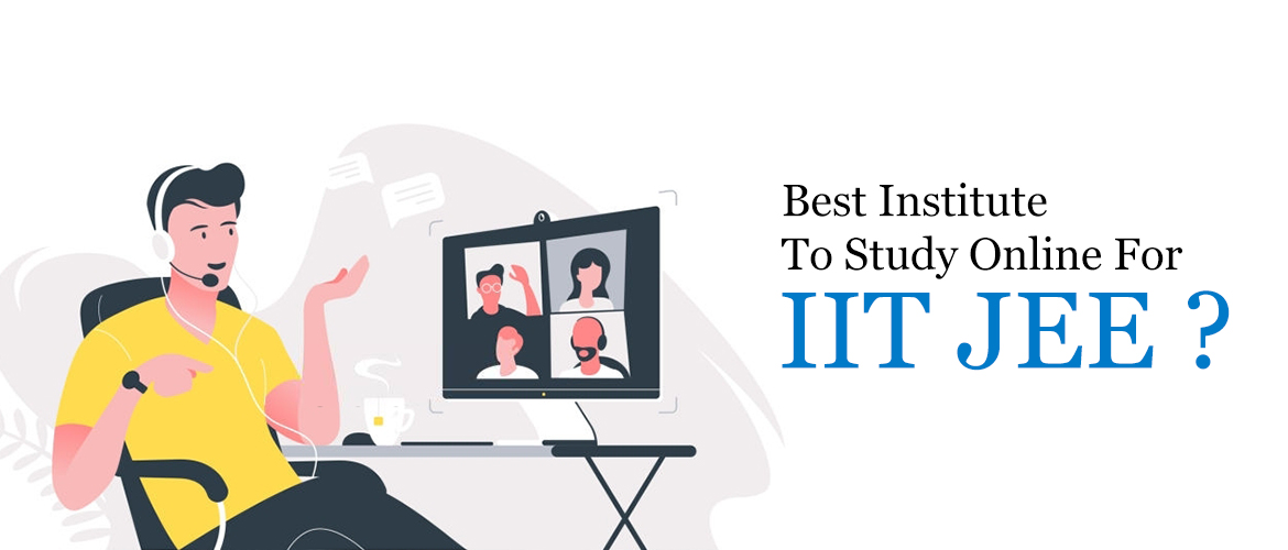 Best Institute To Study Online For IIT JEE?